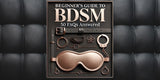 Your Ultimate Beginner's Guide to BDSM: 50 FAQs Answered